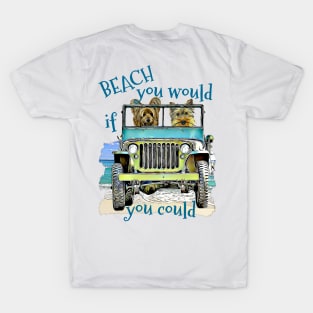 BEACH you would Yorkies T-Shirt